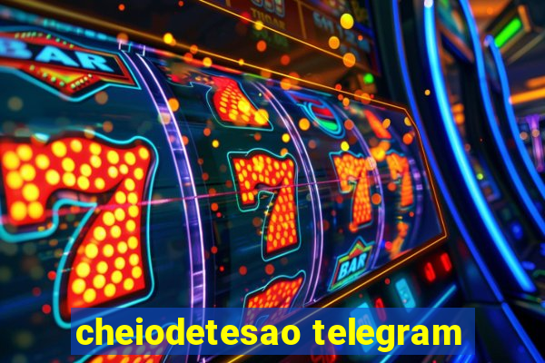 cheiodetesao telegram